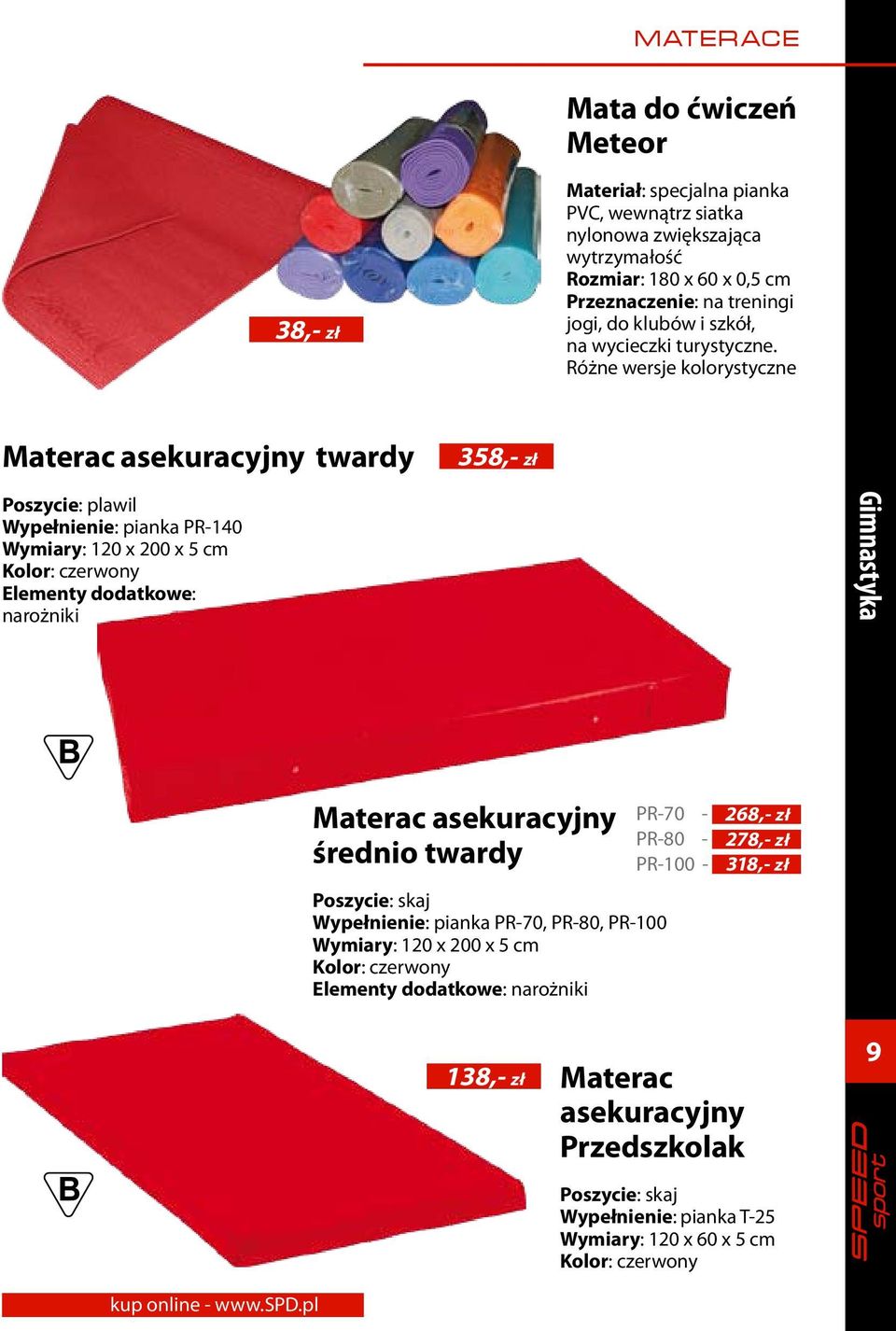 Różne wersje kolorystyczne Materac asekuracyjny twardy 358,- zł Poszycie: plawil Wypełnienie: pianka PR-140 Wymiary: 120 x 200 x 5 cm Kolor: czerwony Elementy dodatkowe: narożniki