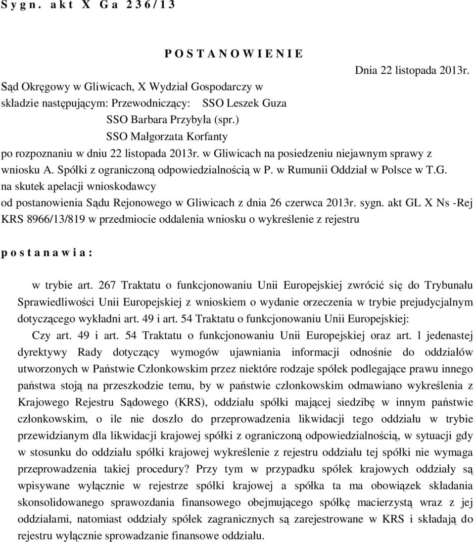 w Rumunii Oddzia w Polsce w T.G. na skutek apelacji wnioskodawcy od postanowienia S du Rejonowego w Gliwicach z dnia 26 czerwca 2013r. sygn.