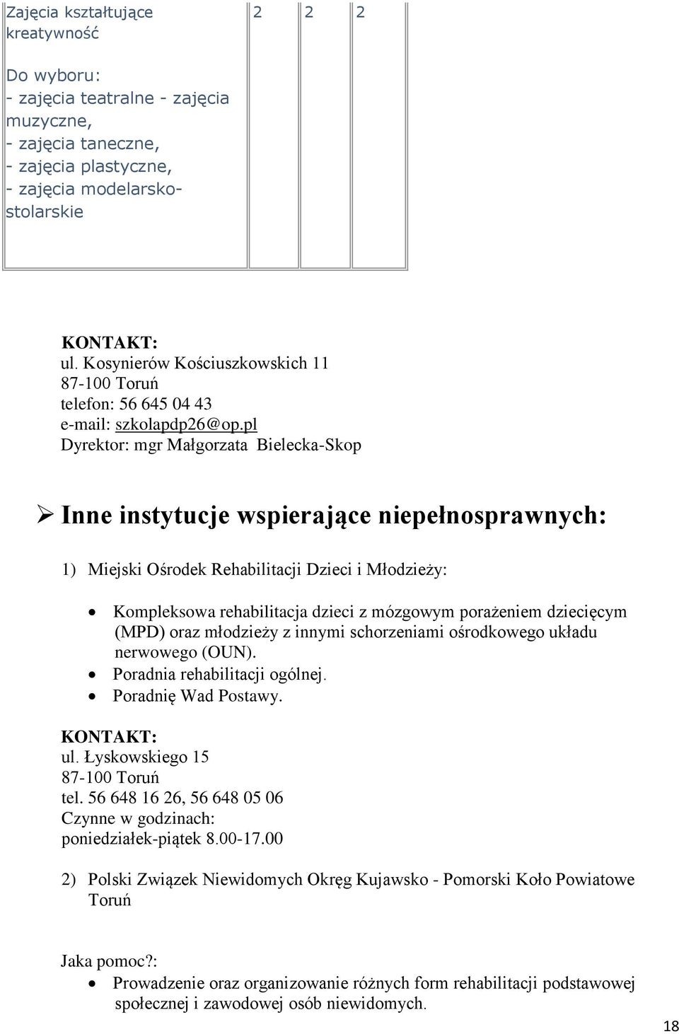 pl Dyrektor: mgr Małgorzata Bielecka-Skop Inne instytucje wspierające niepełnosprawnych: 1) Miejski Ośrodek Rehabilitacji Dzieci i Młodzieży: Kompleksowa rehabilitacja dzieci z mózgowym porażeniem