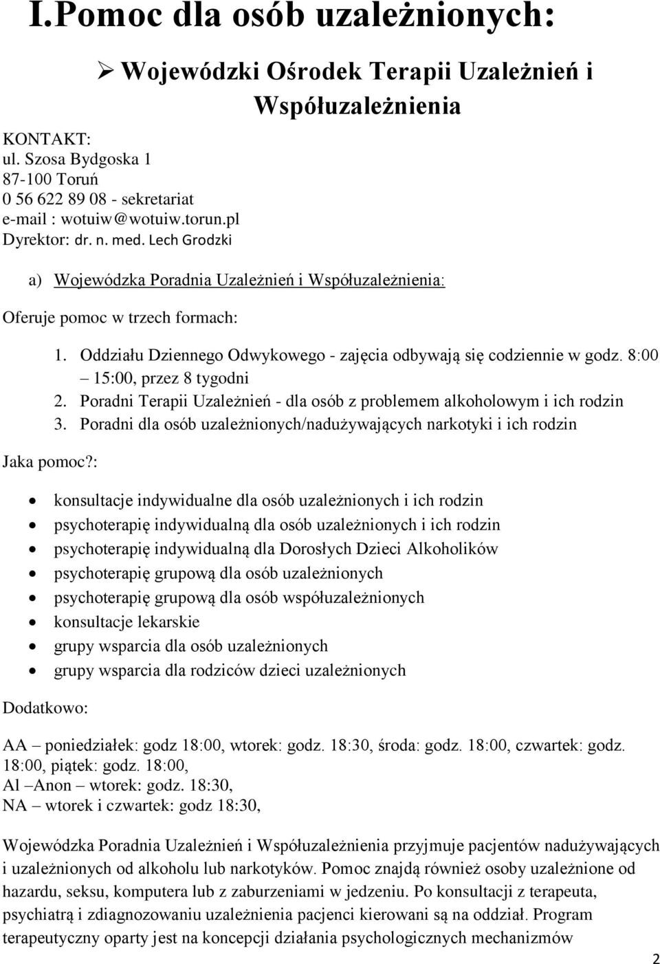 8:00 15:00, przez 8 tygodni 2. Poradni Terapii Uzależnień - dla osób z problemem alkoholowym i ich rodzin 3.