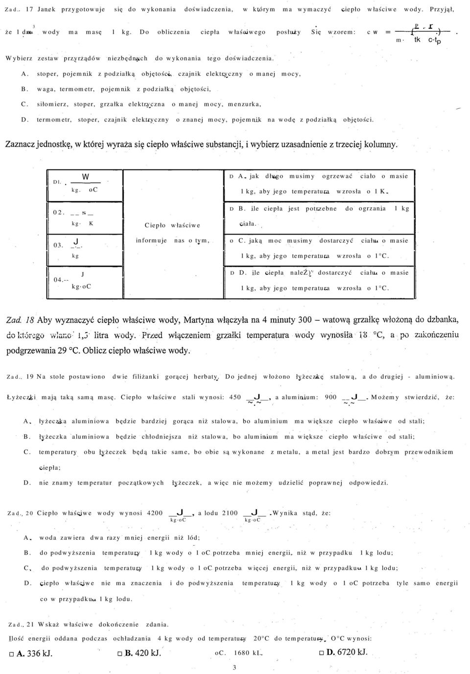 stoper, pojemnik z podziałką objętości, czajnik elektryczny o manej mocy, B. waga, termometr, pojemnik z podziałką objętości, C. siłomierz, stoper, grzałka elektryczna o manej mocy, menzurka, D.