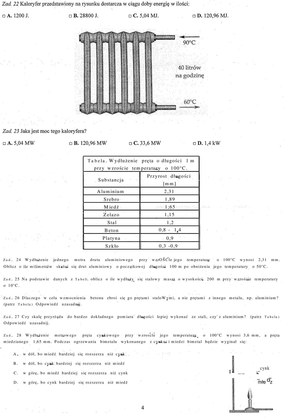 Oblicz o ile milimetrów skróci się drut aluminiowy o początkowej długości 100 m po obniżeniu jego temperatury o 50 C. Zad.