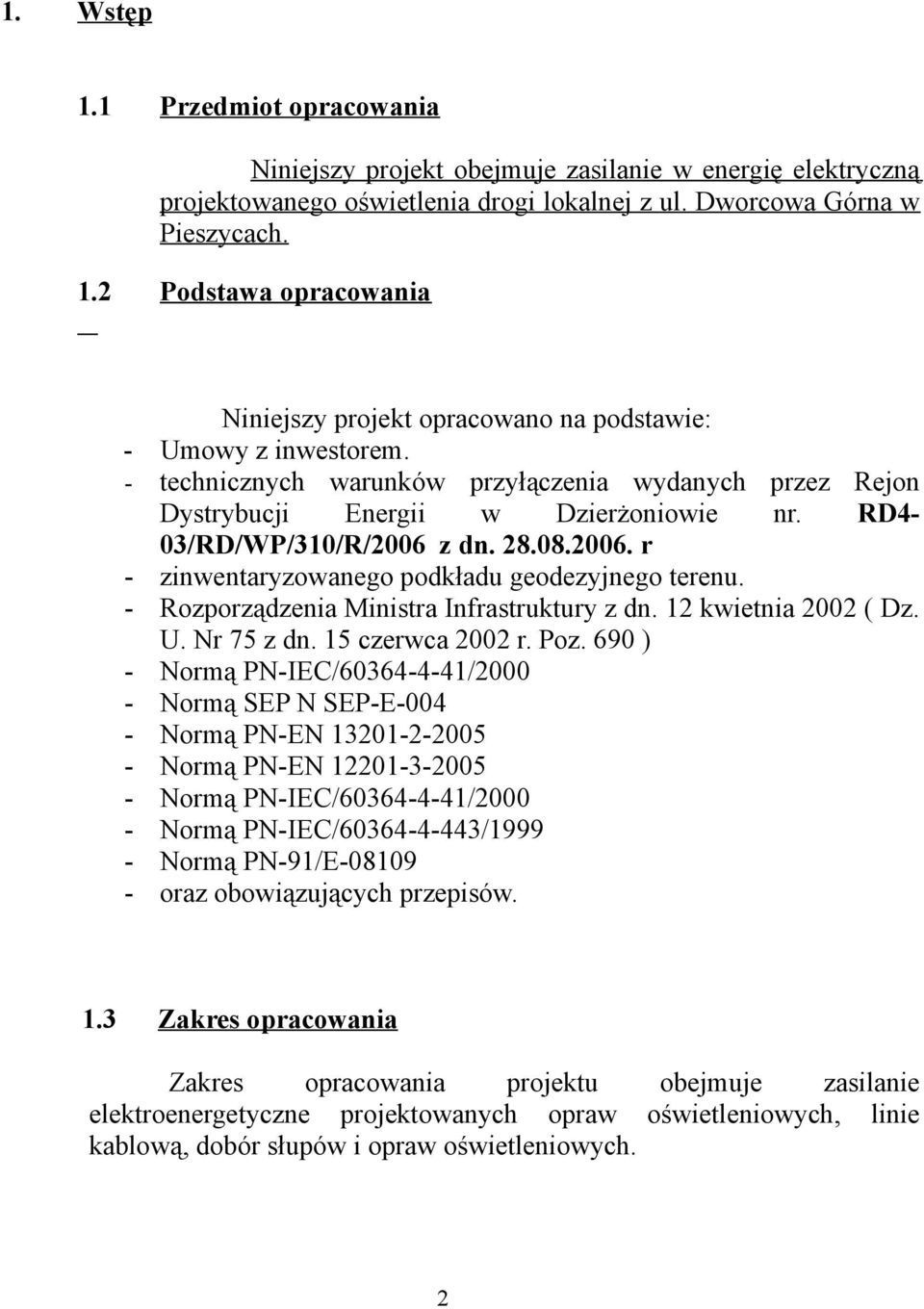 RD4-03/RD/WP/310/R/2006 z dn. 28.08.2006. r - zinwentaryzowanego podkładu geodezyjnego terenu. - Rozporządzenia Ministra Infrastruktury z dn. 12 kwietnia 2002 ( Dz. U. Nr 75 z dn. 15 czerwca 2002 r.