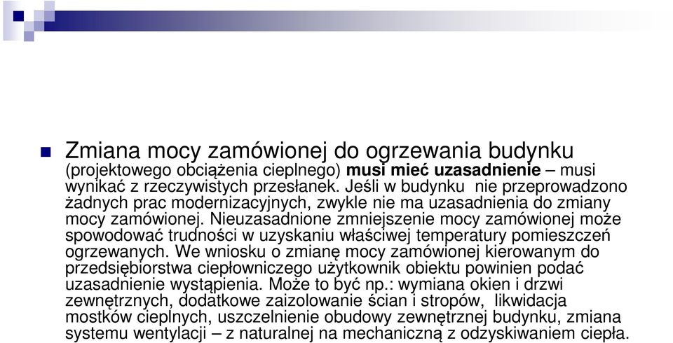 Nieuzasadnione zmniejszenie mocy zamówionej może spowodować trudności w uzyskaniu właściwej temperatury pomieszczeń ogrzewanych.