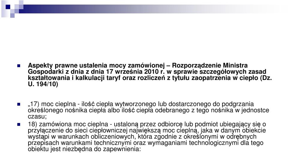 194/10) 17) moc cieplna - ilość ciepła wytworzonego lub dostarczonego do podgrzania określonego nośnika ciepła albo ilość ciepła odebranego z tego nośnika w jednostce czasu; 18) zamówiona