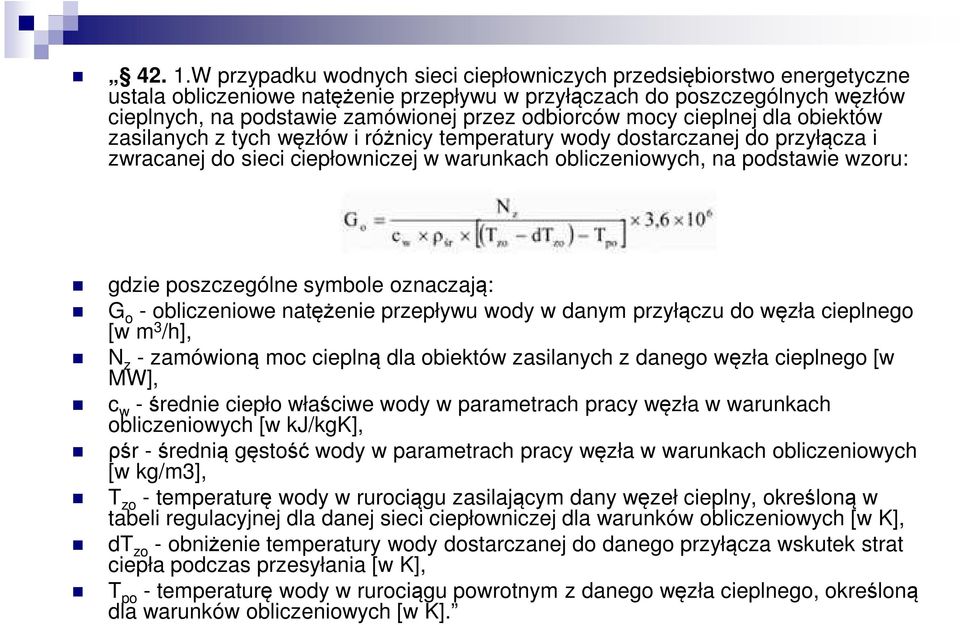 odbiorców mocy cieplnej dla obiektów zasilanych z tych węzłów i różnicy temperatury wody dostarczanej do przyłącza i zwracanej do sieci ciepłowniczej w warunkach obliczeniowych, na podstawie wzoru: