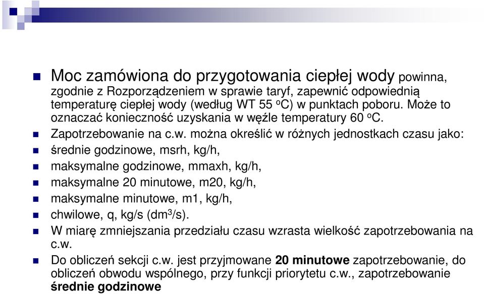 węźle temperatury 60 o C. Zapotrzebowanie na c.w. można określić w różnych jednostkach czasu jako: średnie godzinowe, msrh, kg/h, maksymalne godzinowe, mmaxh, kg/h, maksymalne 20