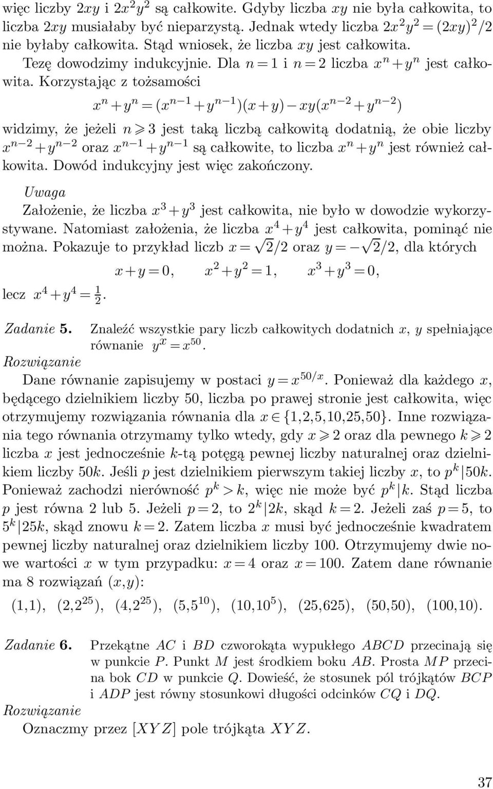 Korzystając z tożsamości x n +y n = (x n +y n )(x+y) xy(x n +y n ) widzimy, że jeżeli n jest taką liczbą całkowitą dodatnią, że obie liczby x n +y n oraz x n +y n są całkowite, to liczba x n +y n