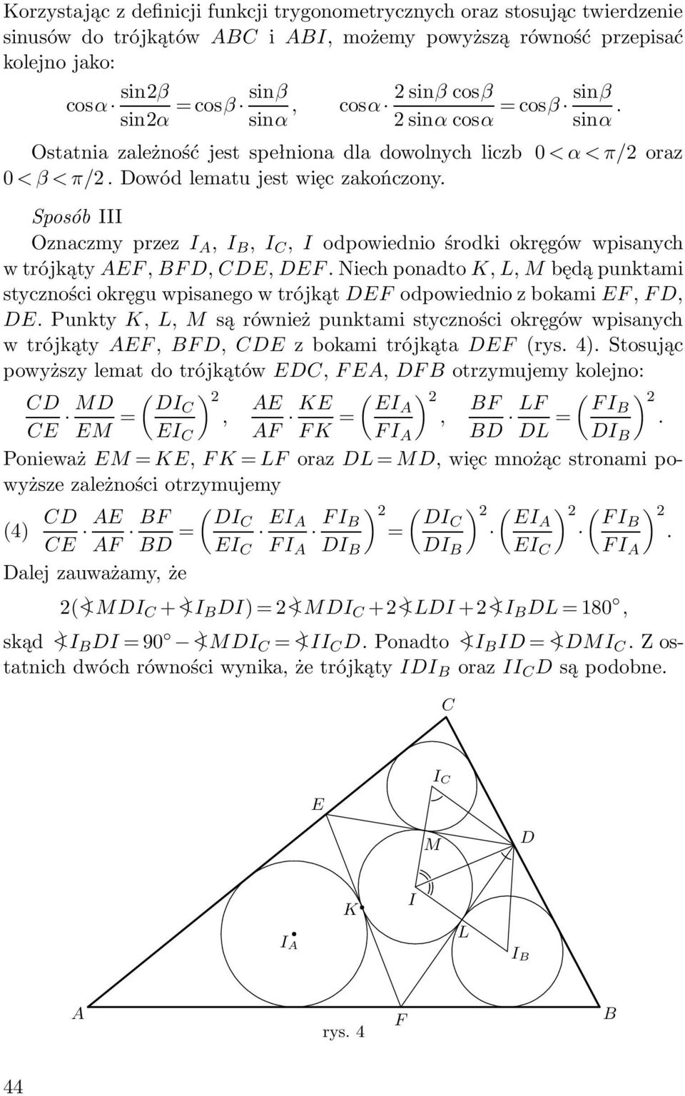 Sposób III Oznaczmy przez I, I, I, I odpowiednio środki okręgów wpisanych w trójkąty EF, F, E, EF.