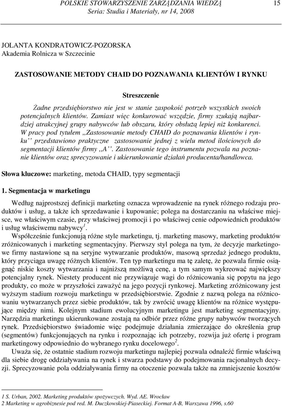 Zamiast więc konkurować wszędzie, firmy szukają najbardziej atrakcyjnej grupy nabywców lub obszaru, który obsłuŝą lepiej niŝ konkurenci.