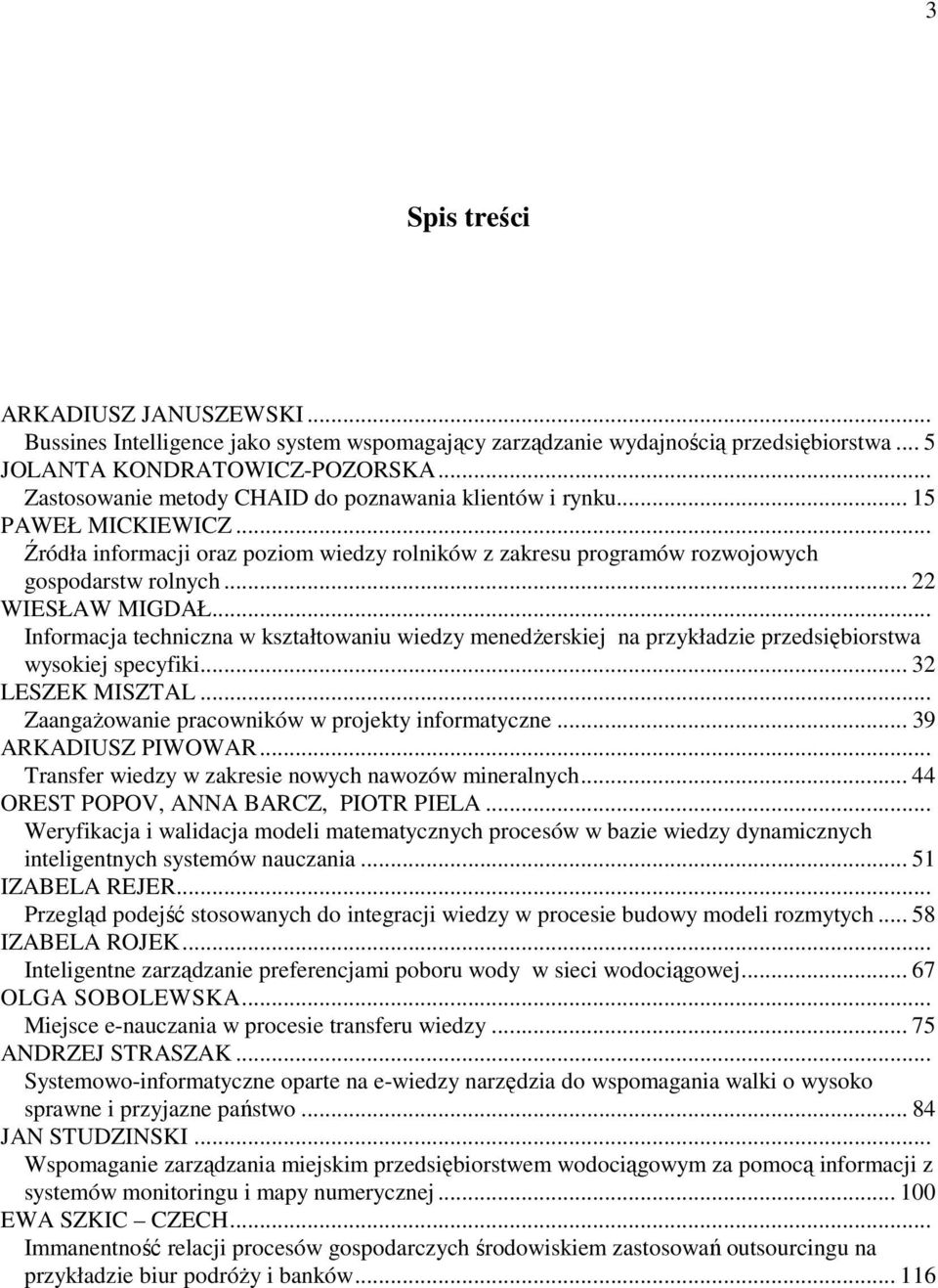 .. 22 WIESŁAW MIGDAŁ... Informacja techniczna w kształtowaniu wiedzy menedŝerskiej na przykładzie przedsiębiorstwa wysokiej specyfiki... 32 LESZEK MISZTAL.