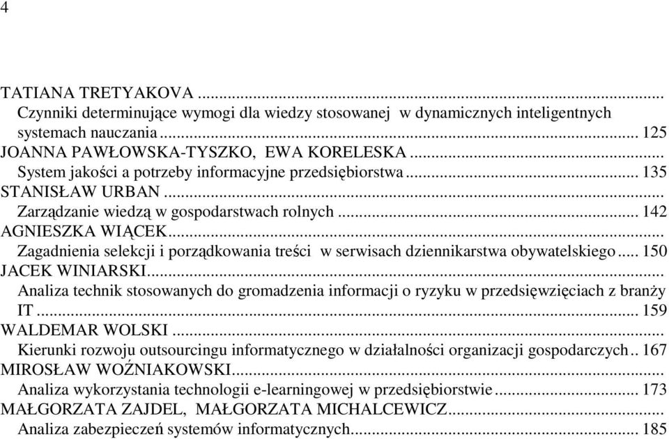 .. Zagadnienia selekcji i porządkowania treści w serwisach dziennikarstwa obywatelskiego... 150 JACEK WINIARSKI.