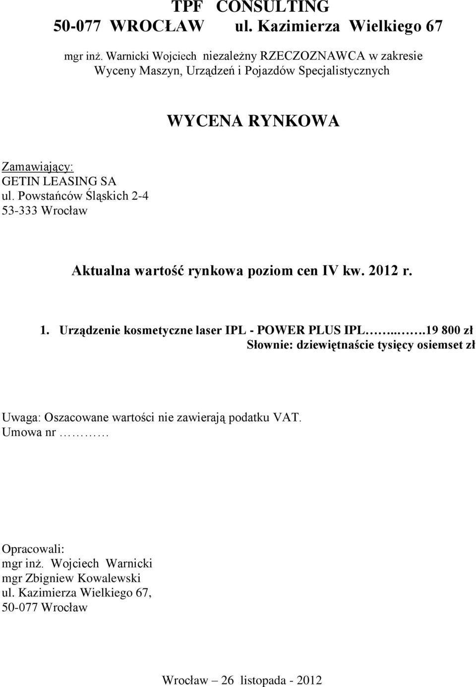 Powstańców Śląskich 2-4 53-333 Wrocław Aktualna wartość rynkowa poziom cen IV kw. 2012 r. 1. Urządzenie kosmetyczne laser IPL - POWER PLUS IPL.