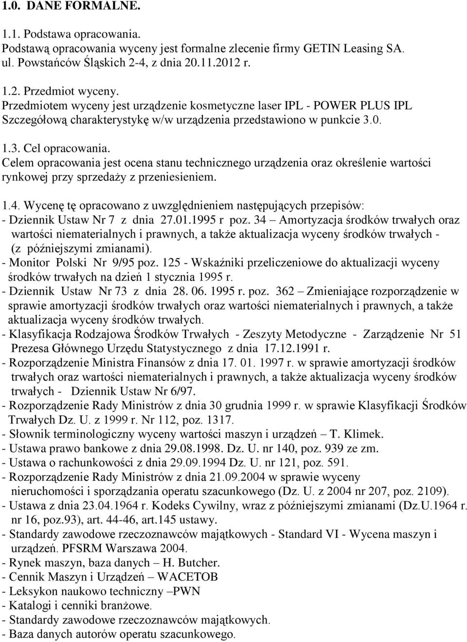 Celem opracowania jest ocena stanu technicznego urządzenia oraz określenie wartości rynkowej przy sprzedaży z przeniesieniem. 1.4.