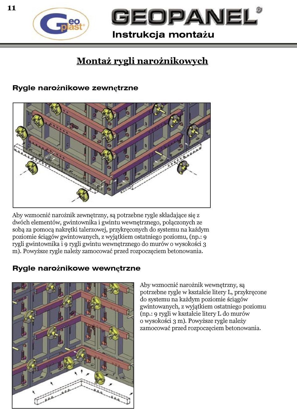 : 9 rygli gwintownika i 9 rygli gwintu wewnętrznego do murów o wysokości 3 m). Powyższe rygle należy zamocować przed rozpoczęciem betonowania.