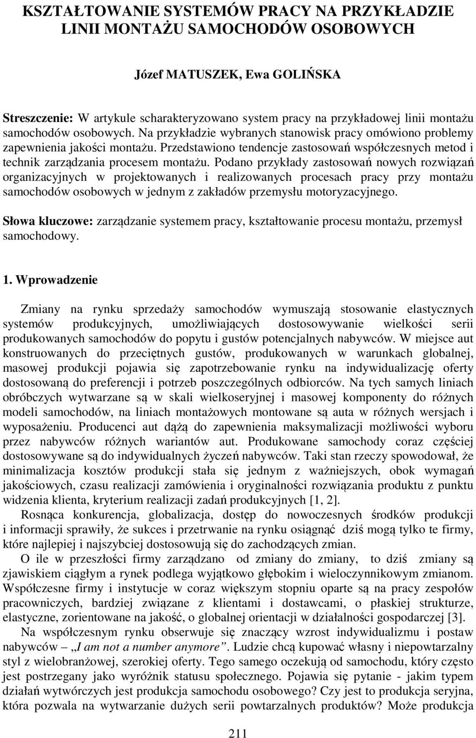 Przedstawiono tendencje zastosowań współczesnych metod i technik zarządzania procesem montażu.