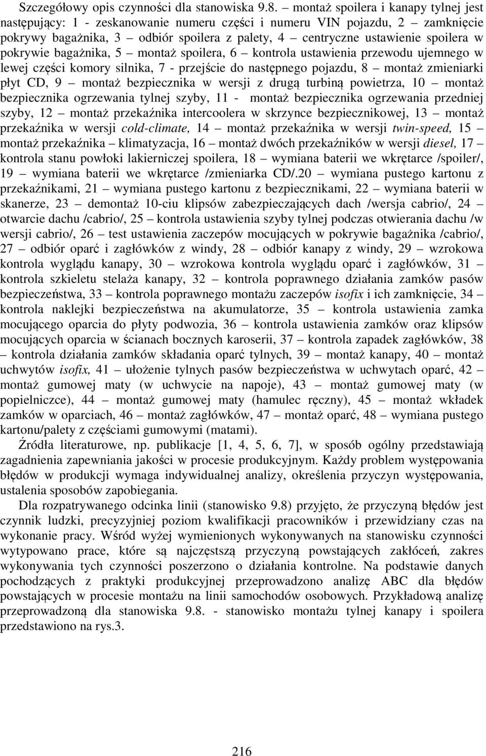 pokrywie bagażnika, 5 montaż spoilera, 6 kontrola ustawienia przewodu ujemnego w lewej części komory silnika, 7 - przejście do następnego pojazdu, 8 montaż zmieniarki płyt CD, 9 montaż bezpiecznika w