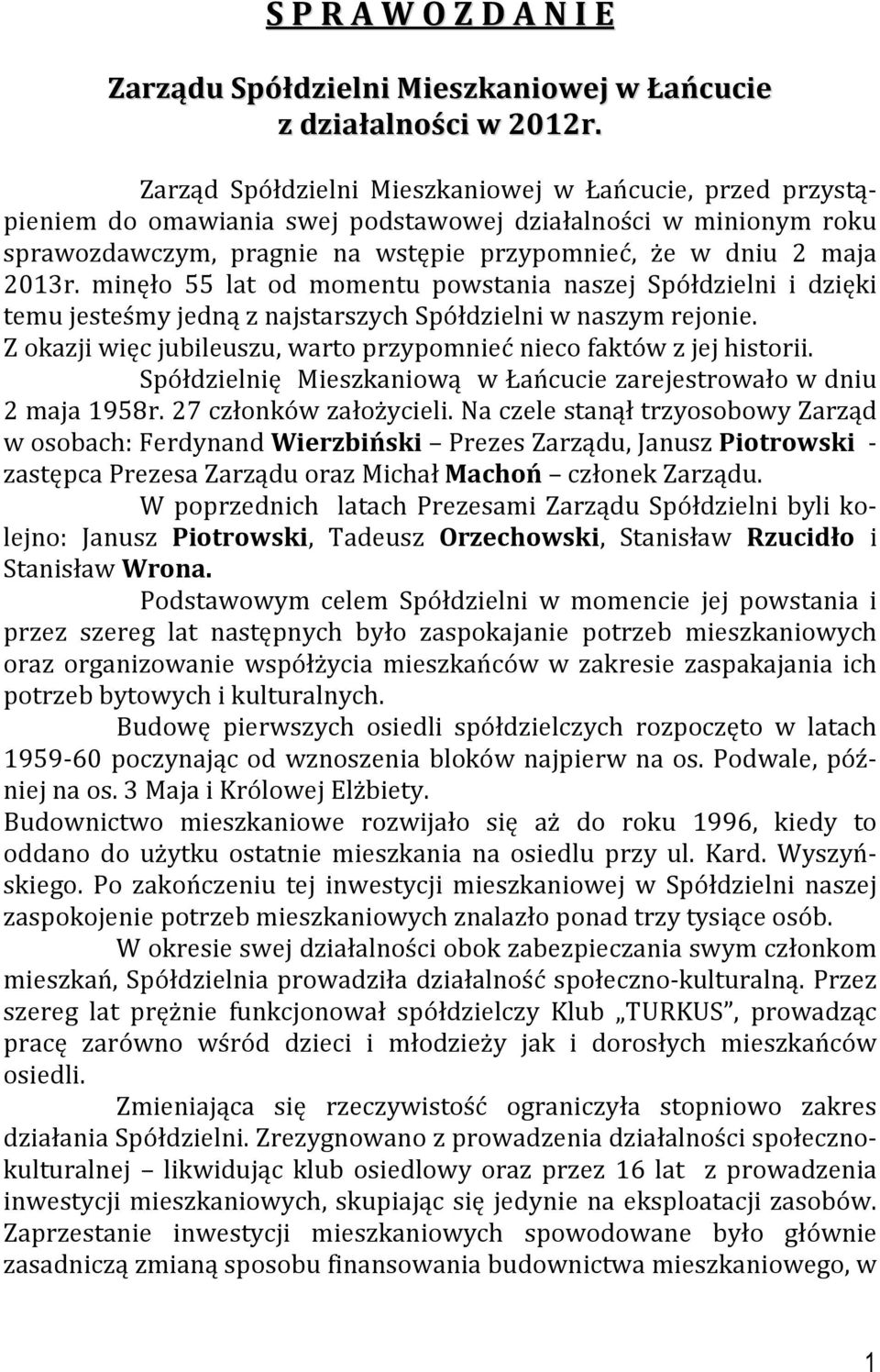 minęło 55 lat od momentu powstania naszej Spółdzielni i dzięki temu jesteśmy jedną z najstarszych Spółdzielni w naszym rejonie. Z okazji więc jubileuszu, warto przypomnieć nieco faktów z jej historii.