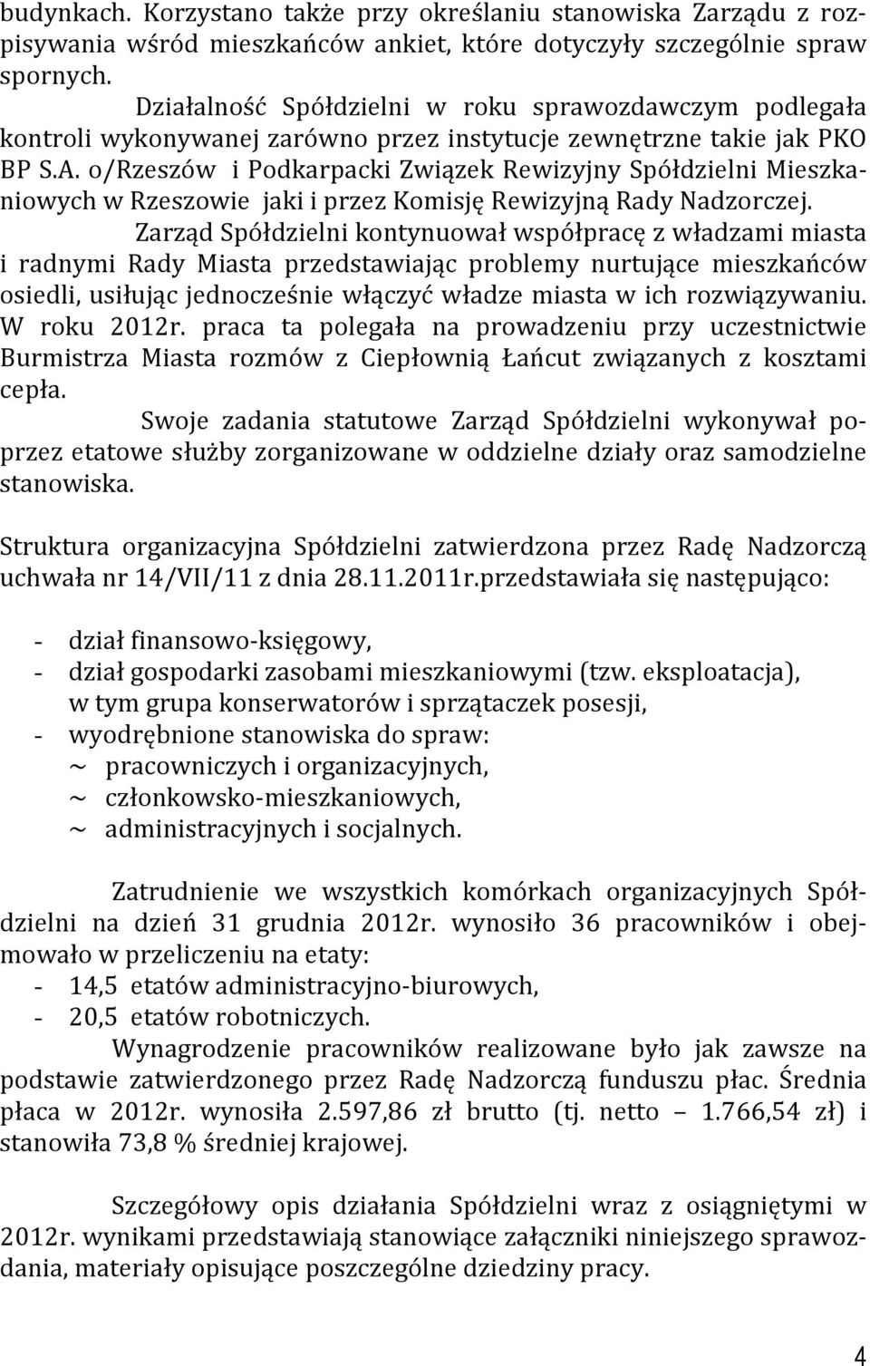 o/rzeszów i Podkarpacki Związek Rewizyjny Spółdzielni Mieszkaniowych w Rzeszowie jaki i przez Komisję Rewizyjną Rady Nadzorczej.