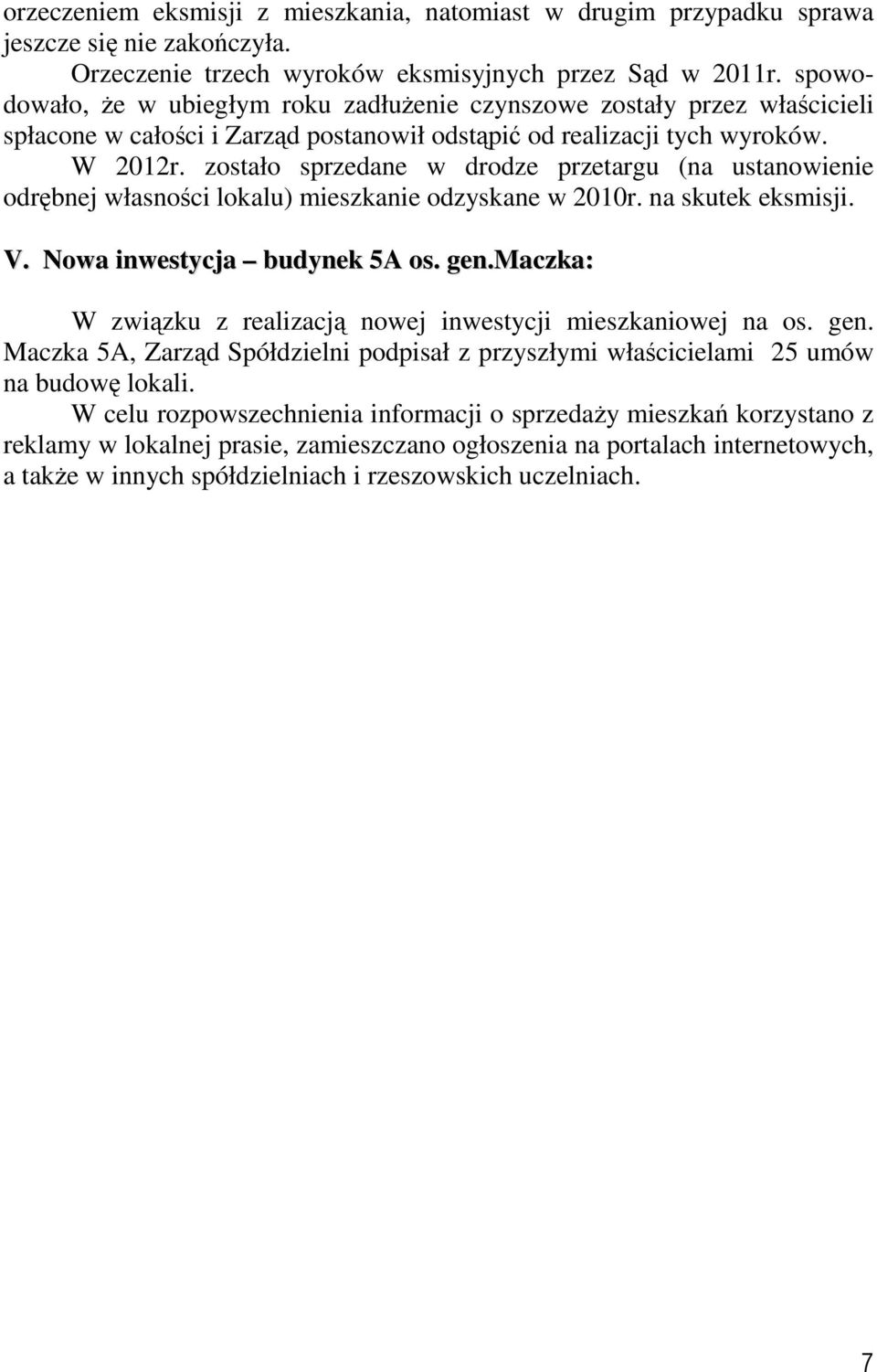 zostało sprzedane w drodze przetargu (na ustanowienie odrębnej własności lokalu) mieszkanie odzyskane w 2010r. na skutek eksmisji. V. Nowa inwestycja budynek 5A os. gen.