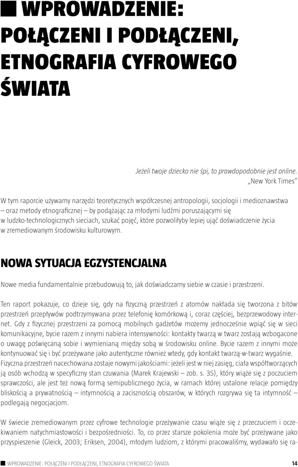 ludzko-technologicznych sieciach, szukać pojęć, które pozwoliłyby lepiej ująć doświadczenie życia w zremediowanym środowisku kulturowym.