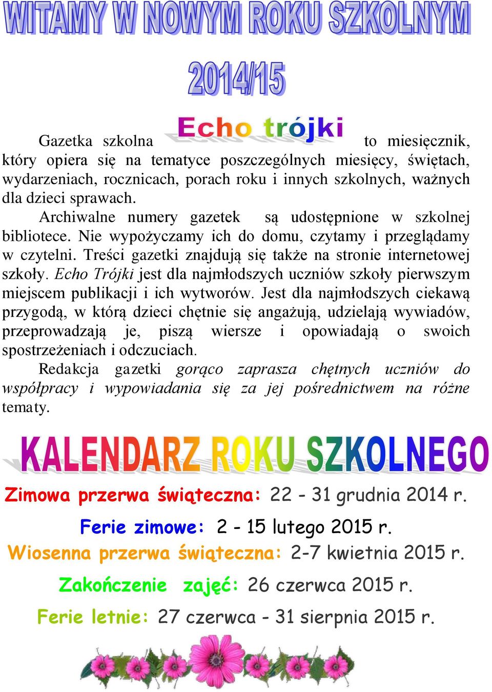 Echo Trójki jest dla najmłodszych uczniów szkoły pierwszym miejscem publikacji i ich wytworów.