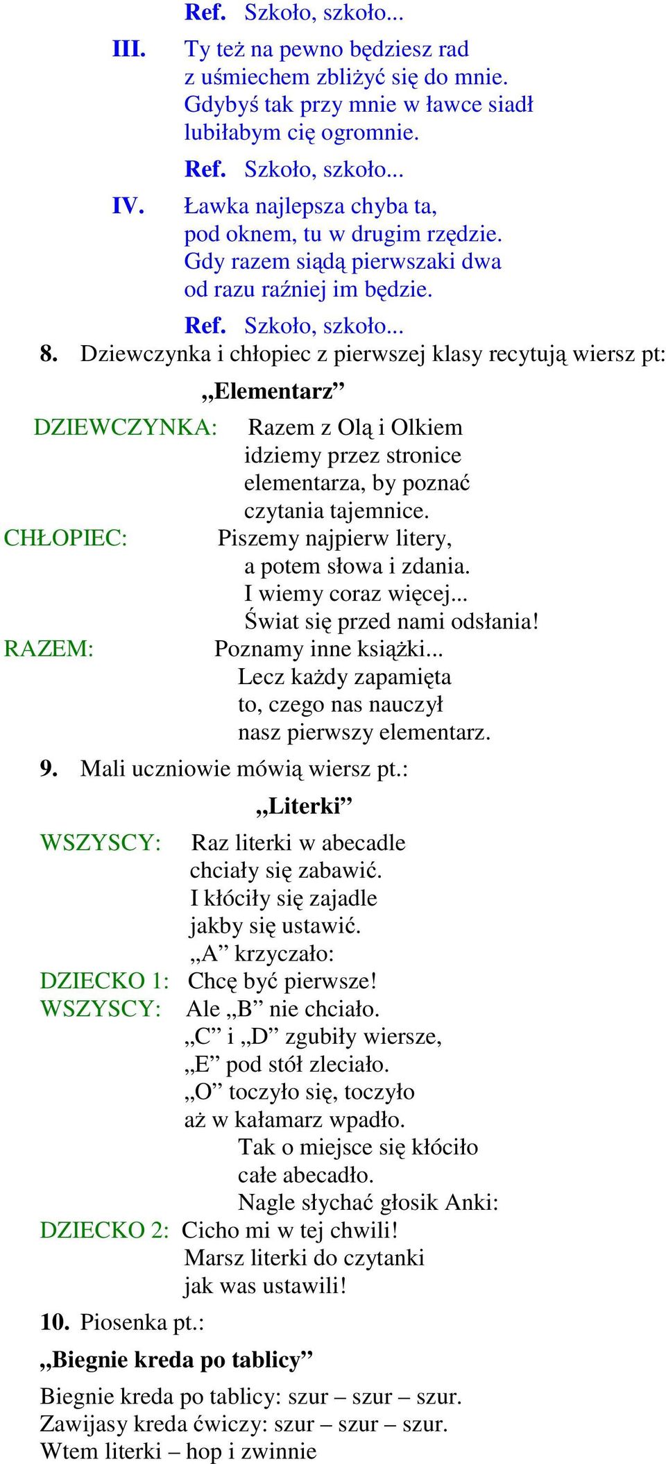 Dziewczynka i chłopiec z pierwszej klasy recytują wiersz pt: Elementarz Razem z Olą i Olkiem idziemy przez stronice elementarza, by poznać czytania tajemnice.