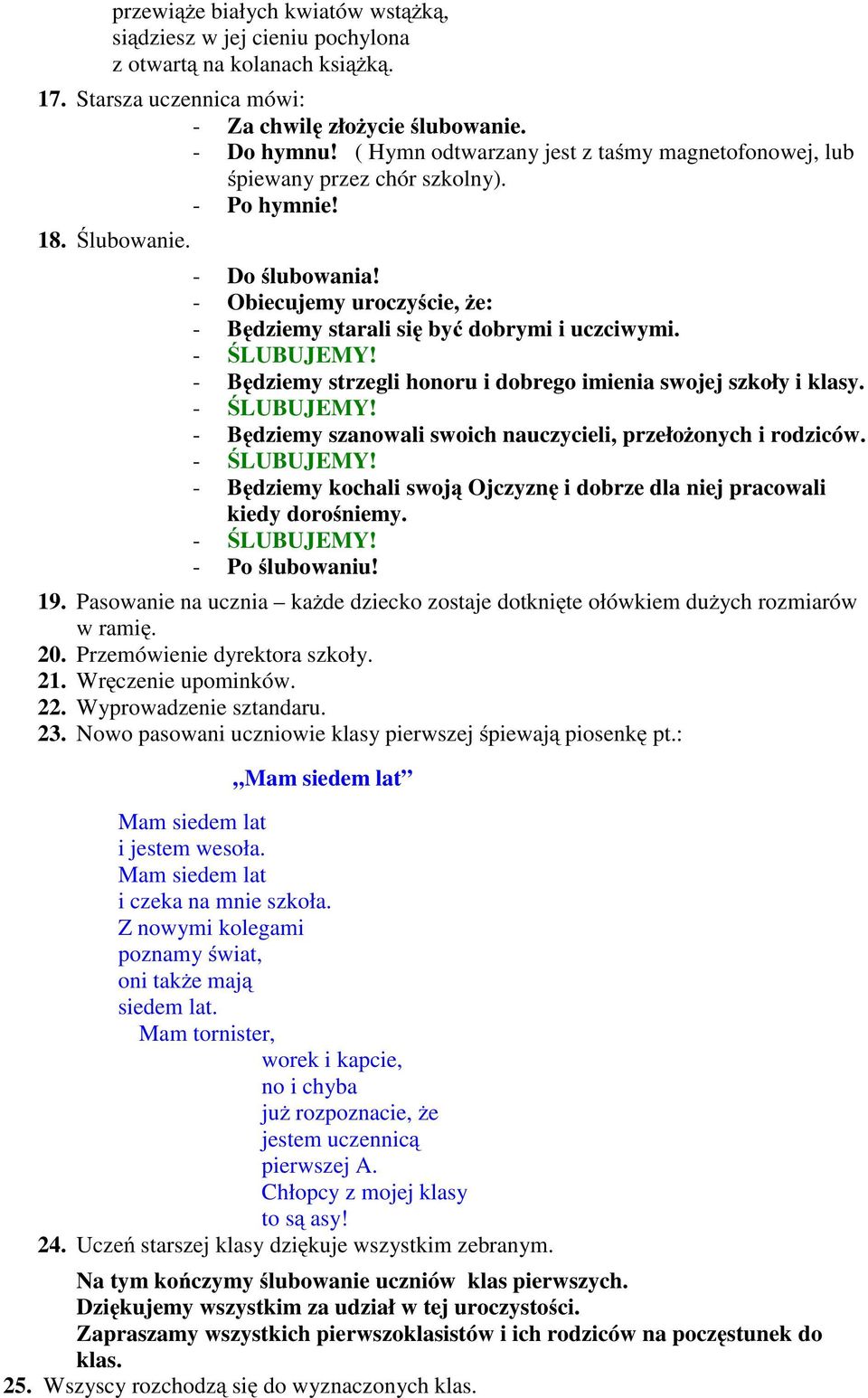 - Obiecujemy uroczyście, że: - Będziemy starali się być dobrymi i uczciwymi. - Będziemy strzegli honoru i dobrego imienia swojej szkoły i klasy.