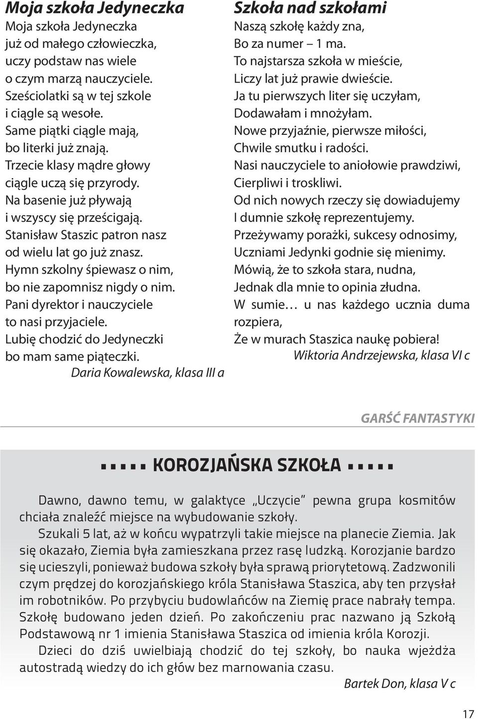 Stanisław Staszic patron nasz od wielu lat go już znasz. Hymn szkolny śpiewasz o nim, bo nie zapomnisz nigdy o nim. Pani dyrektor i nauczyciele to nasi przyjaciele.