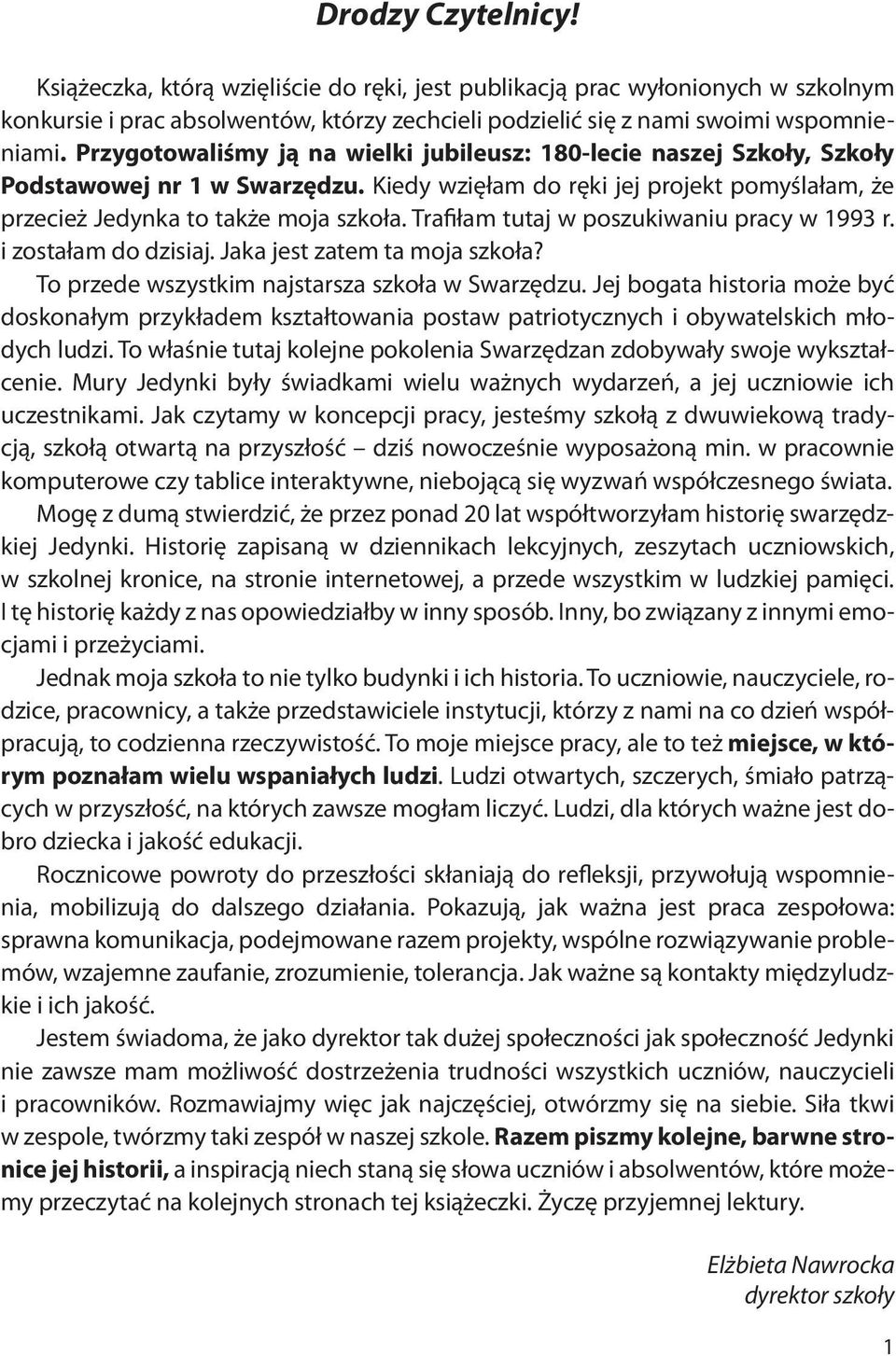 Trafiłam tutaj w poszukiwaniu pracy w 1993 r. i zostałam do dzisiaj. Jaka jest zatem ta moja szkoła? To przede wszystkim najstarsza szkoła w Swarzędzu.