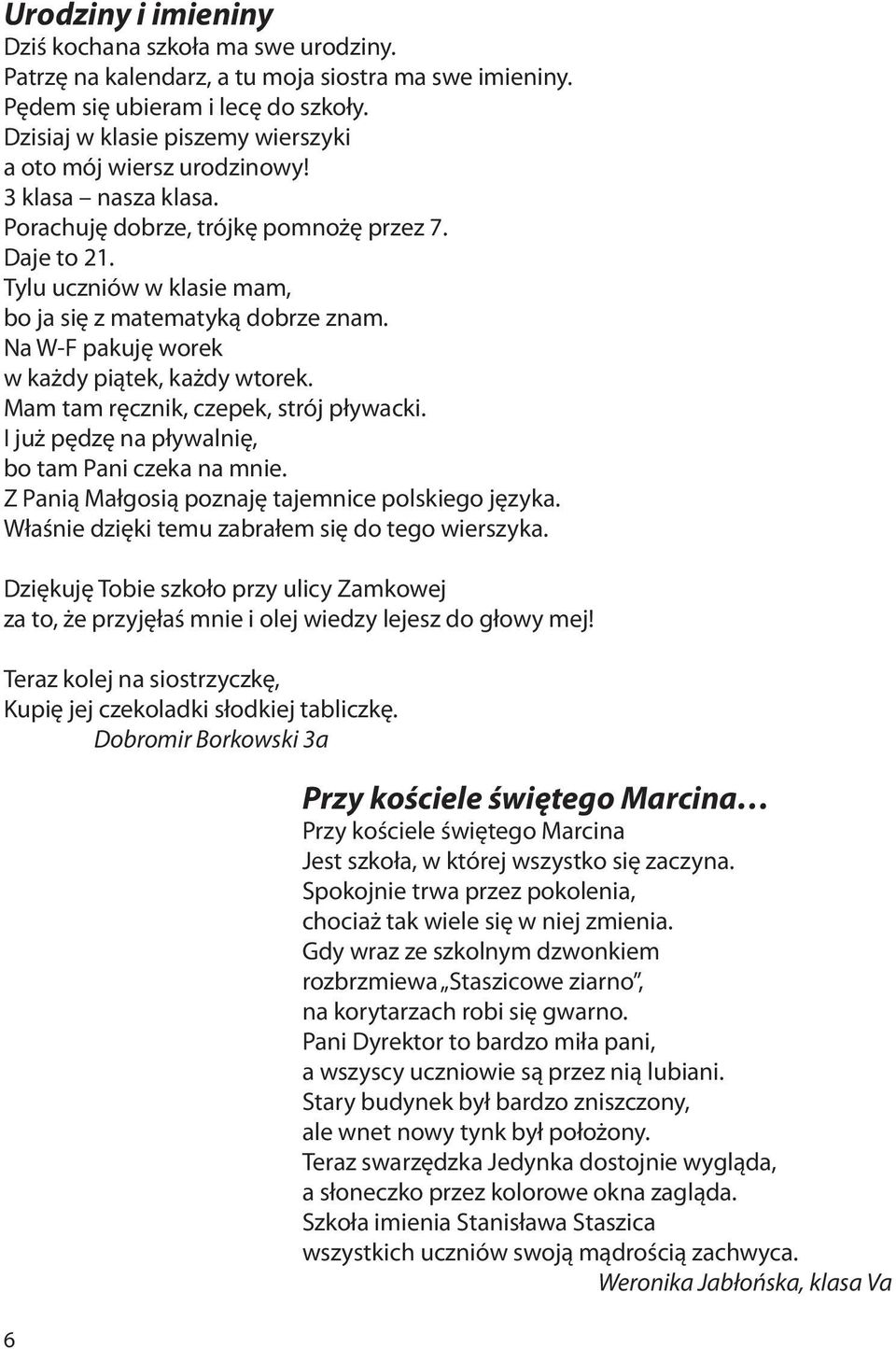 Tylu uczniów w klasie mam, bo ja się z matematyką dobrze znam. Na W-F pakuję worek w każdy piątek, każdy wtorek. Mam tam ręcznik, czepek, strój pływacki.