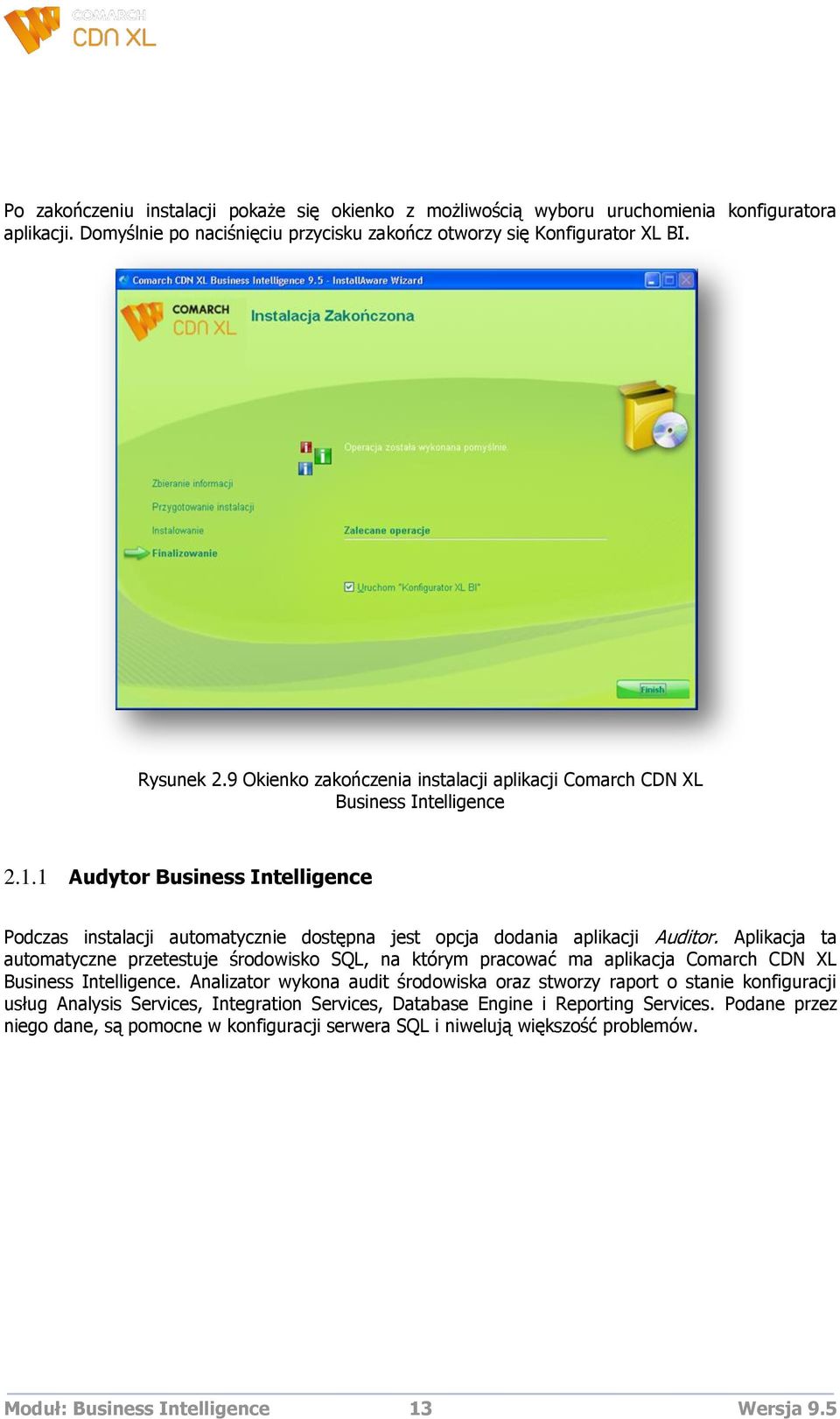 Aplikacja ta automatyczne przetestuje środowisko SQL, na którym pracować ma aplikacja Comarch CDN XL Business Intelligence.