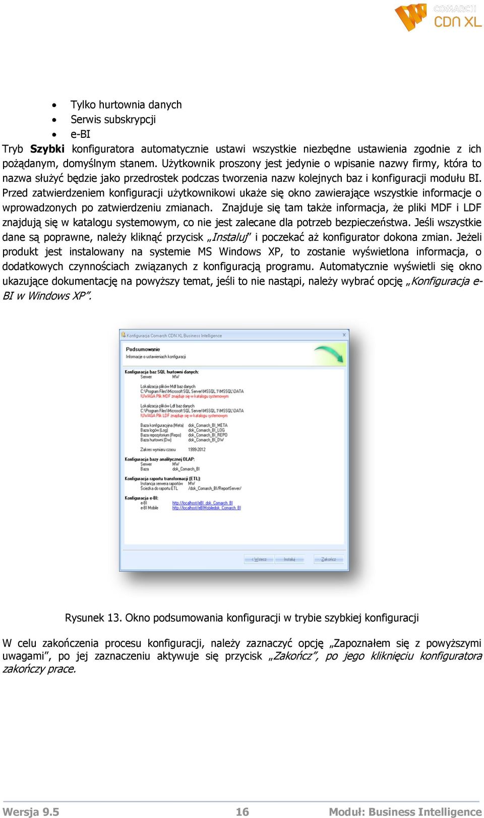 Przed zatwierdzeniem konfiguracji użytkownikowi ukaże się okno zawierające wszystkie informacje o wprowadzonych po zatwierdzeniu zmianach.