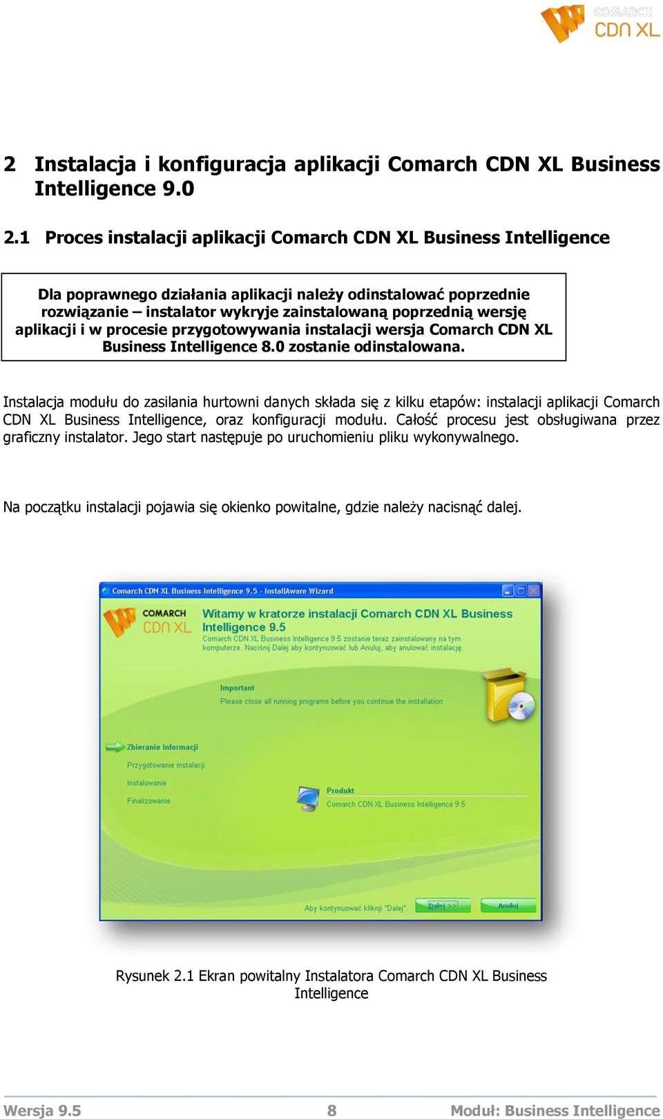 aplikacji i w procesie przygotowywania instalacji wersja Comarch CDN XL Business Intelligence 8.0 zostanie odinstalowana.