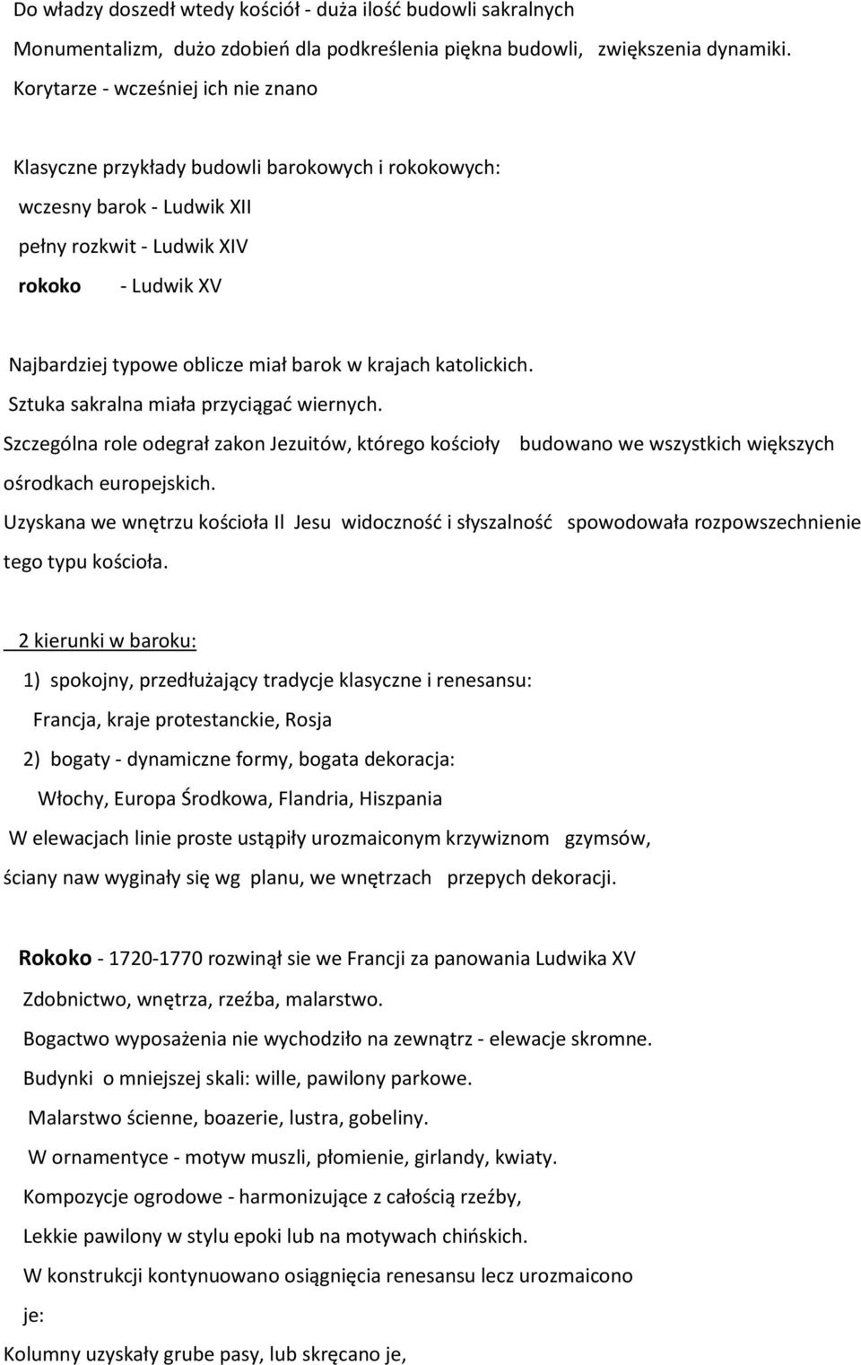 w krajach katolickich. Sztuka sakralna miała przyciągać wiernych. Szczególna role odegrał zakon Jezuitów, którego kościoły budowano we wszystkich większych ośrodkach europejskich.