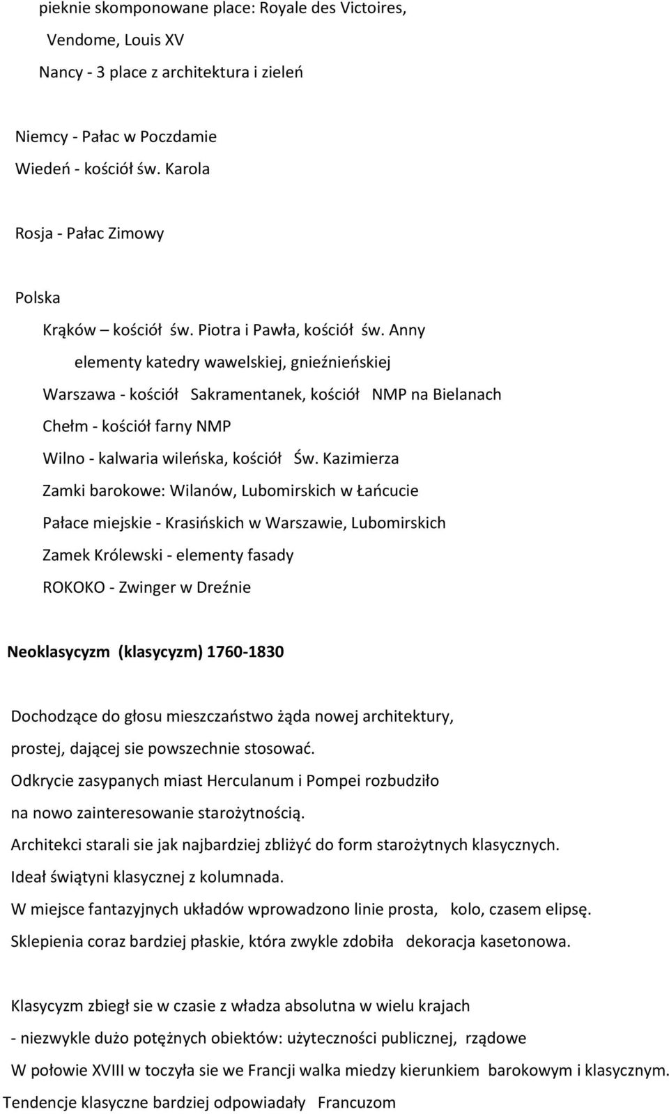 Anny elementy katedry wawelskiej, gnieźnieńskiej Warszawa - kościół Sakramentanek, kościół NMP na Bielanach Chełm - kościół farny NMP Wilno - kalwaria wileńska, kościół Św.