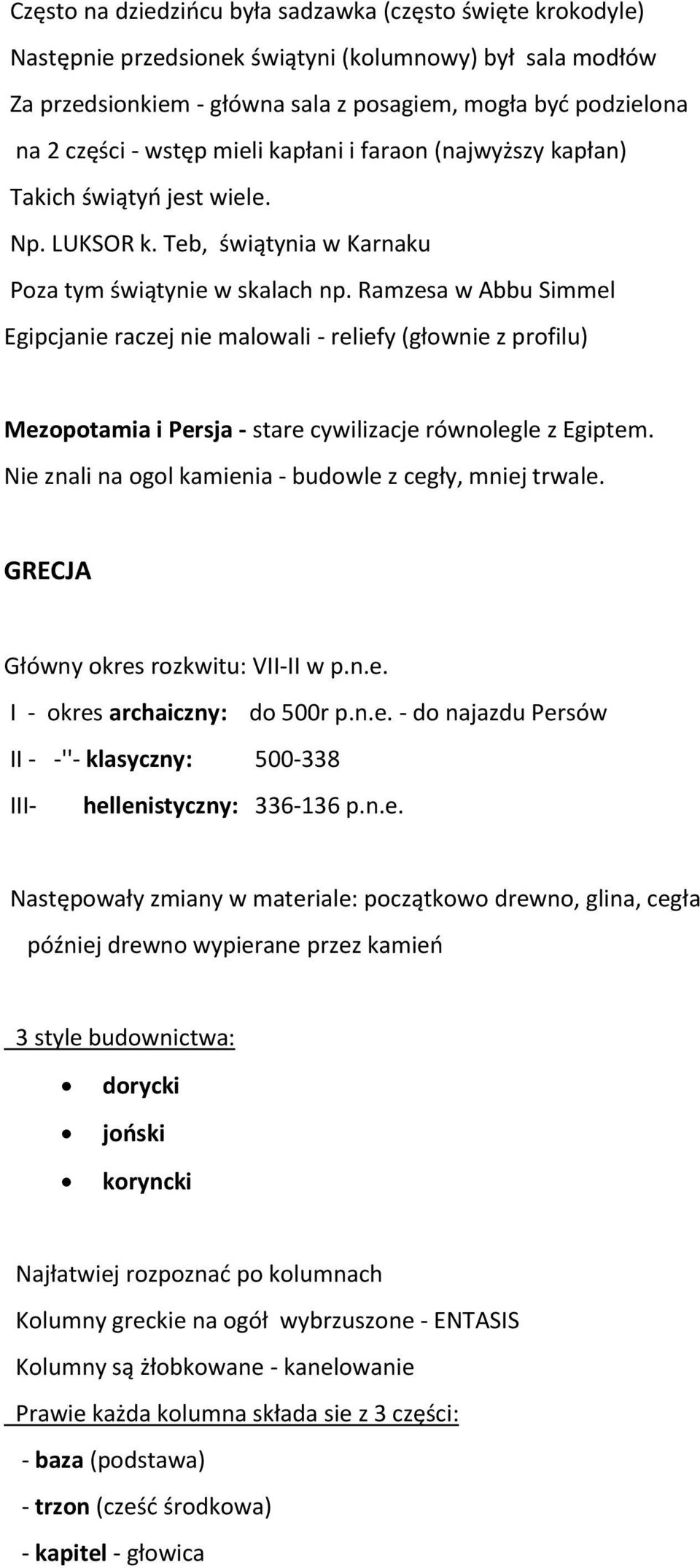 Ramzesa w Abbu Simmel Egipcjanie raczej nie malowali - reliefy (głownie z profilu) Mezopotamia i Persja - stare cywilizacje równolegle z Egiptem.