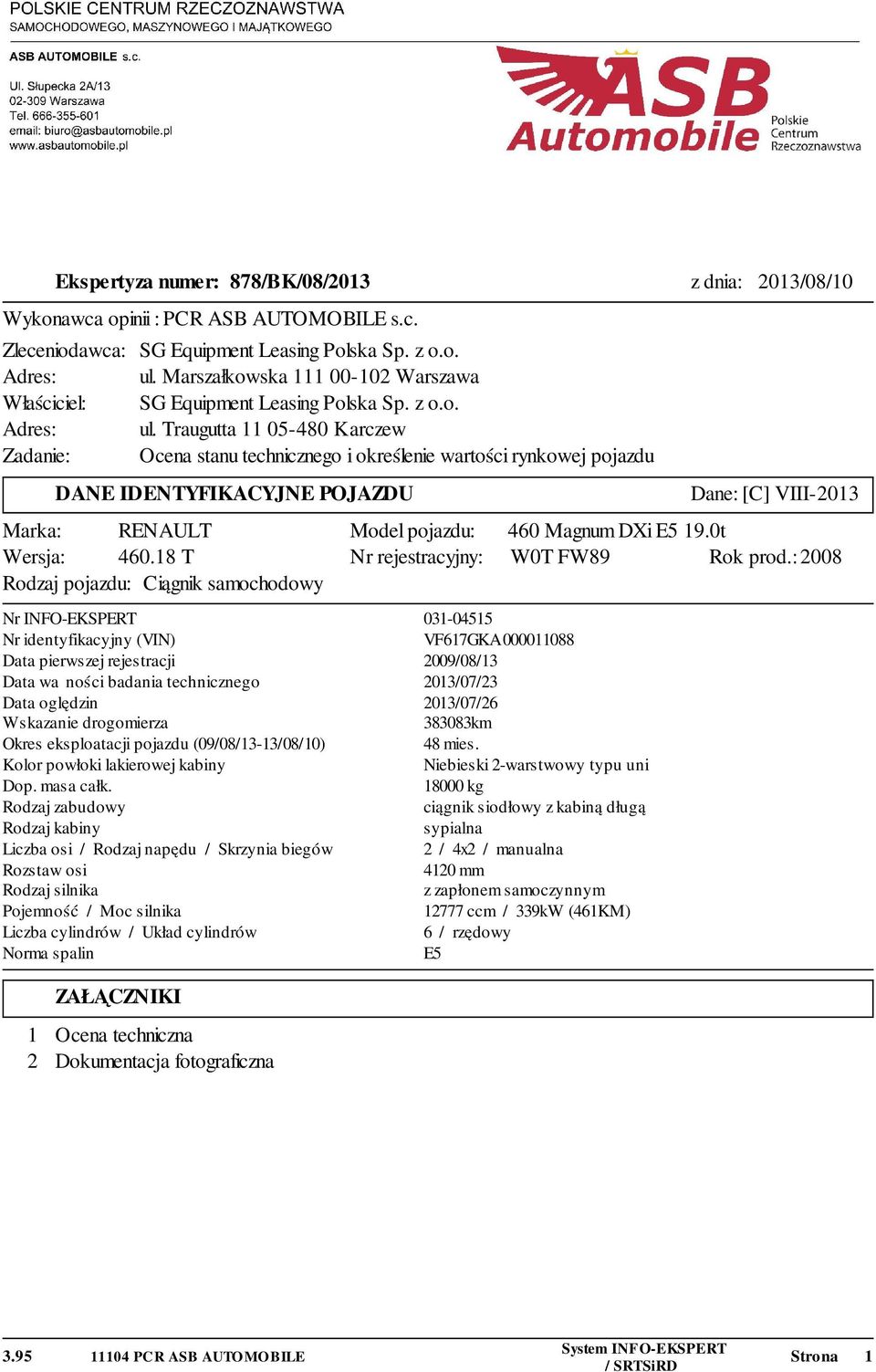 Traugutta 11 05-480 Karczew Zadanie: Ocena stanu technicznego i określenie wartości rynkowej pojazdu DANE IDENTYFIKACYJNE POJAZDU Marka: RENAULT Wersja: 460.