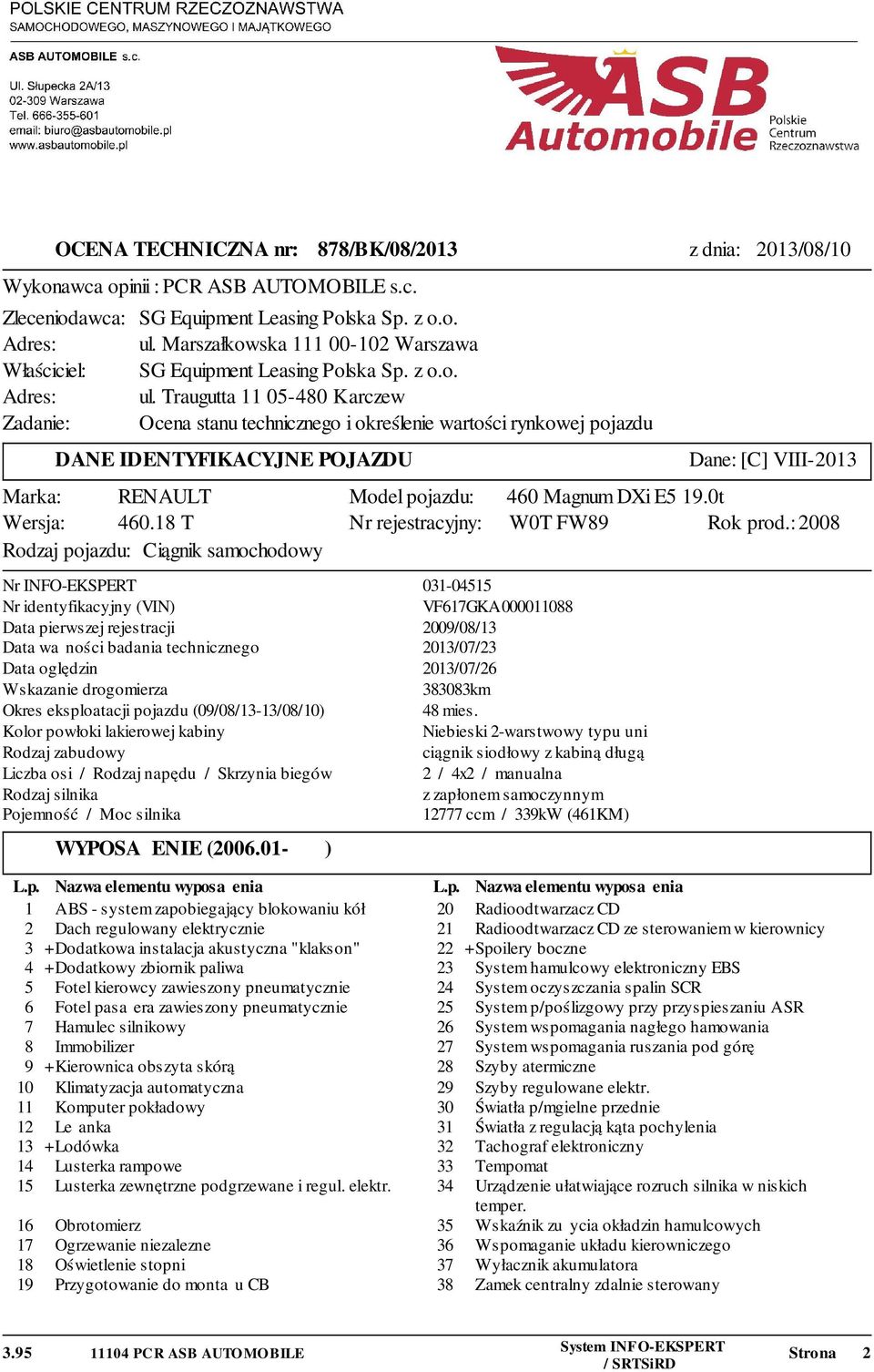 Traugutta 11 05-480 Karczew Zadanie: Ocena stanu technicznego i określenie wartości rynkowej pojazdu DANE IDENTYFIKACYJNE POJAZDU Marka: RENAULT Wersja: 460.