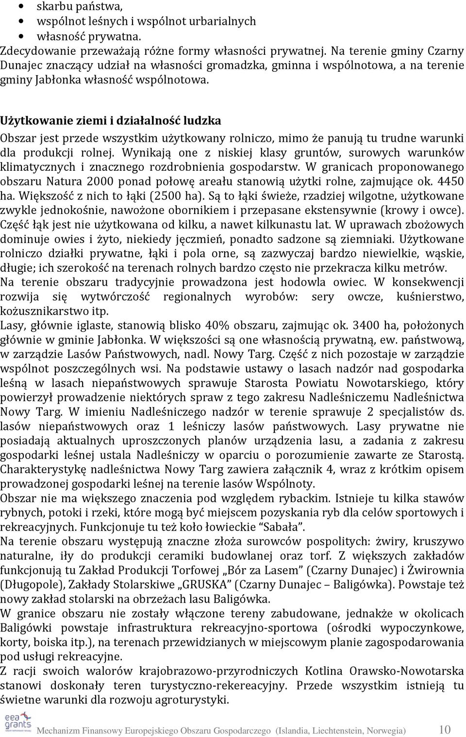 Użytkowanie ziemi i działalność ludzka Obszar jest przede wszystkim użytkowany rolniczo, mimo że panują tu trudne warunki dla produkcji rolnej.