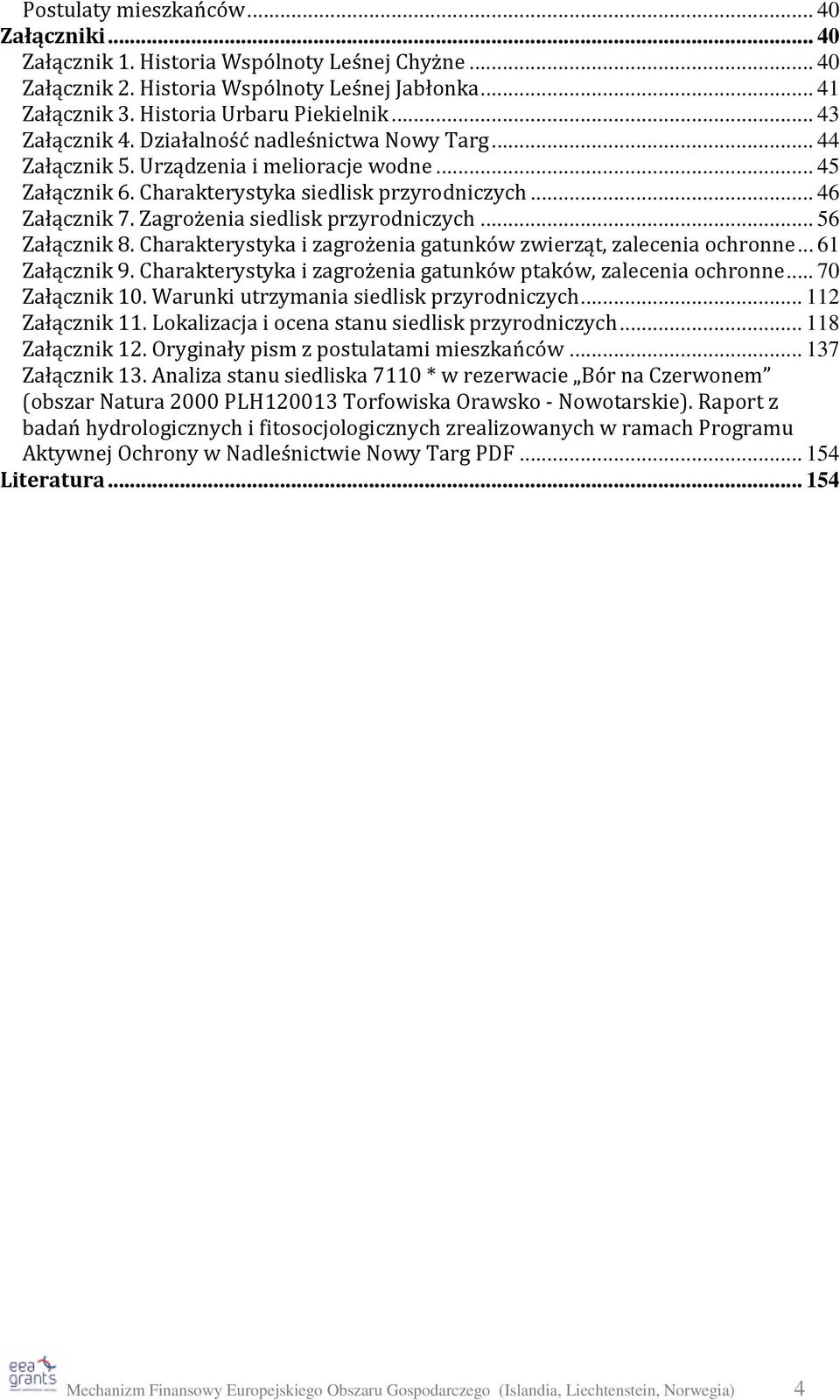 Zagrożenia siedlisk przyrodniczych... 56 Załącznik 8. Charakterystyka i zagrożenia gatunków zwierząt, zalecenia ochronne... 61 Załącznik 9.