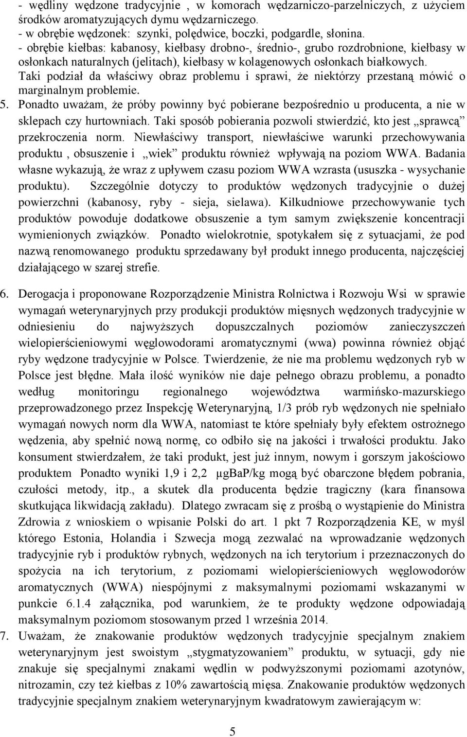 Taki podział da właściwy obraz problemu i sprawi, że niektórzy przestaną mówić o marginalnym problemie. 5.