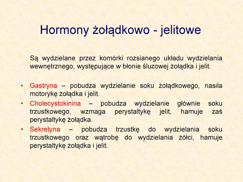 Cholecystokinina pobudza wydzielanie głównie soku trzustkowego, wzmaga perystaltykę jelit, hamuje zaś perystaltykę