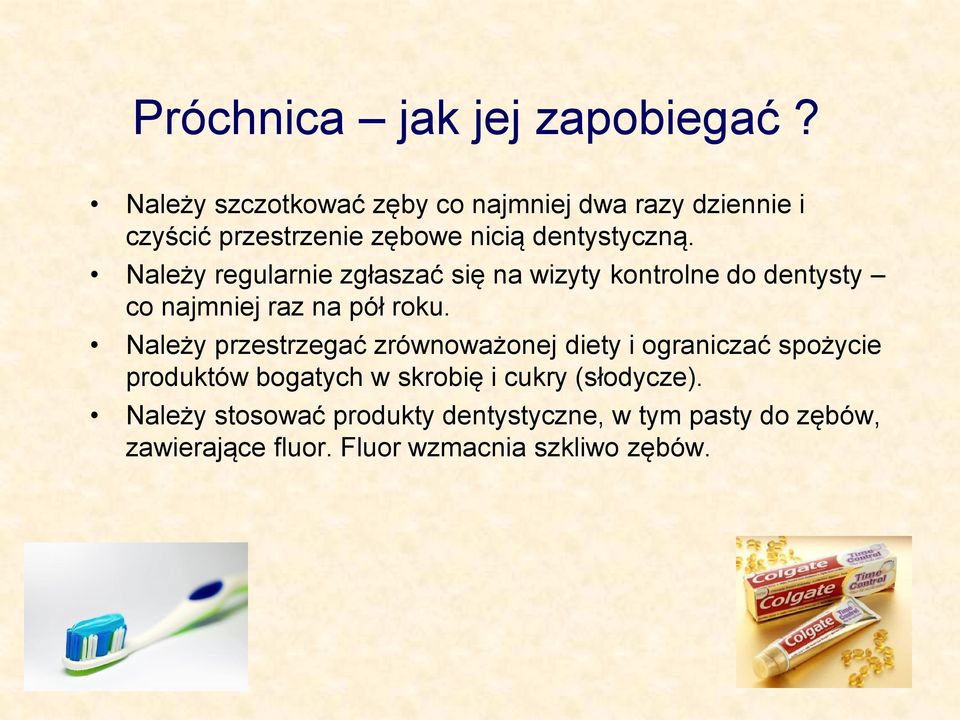 Należy regularnie zgłaszać się na wizyty kontrolne do dentysty co najmniej raz na pół roku.