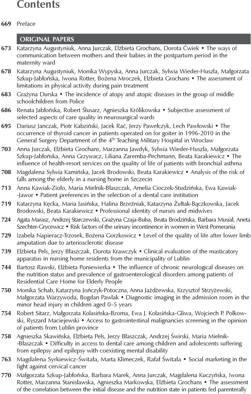 assessment of limitations in physical activity during pain treatment 683 Grażyna Durska The incidence of atopy and atopic diseases in the group of middle schoolchildren from Police 686 Renata