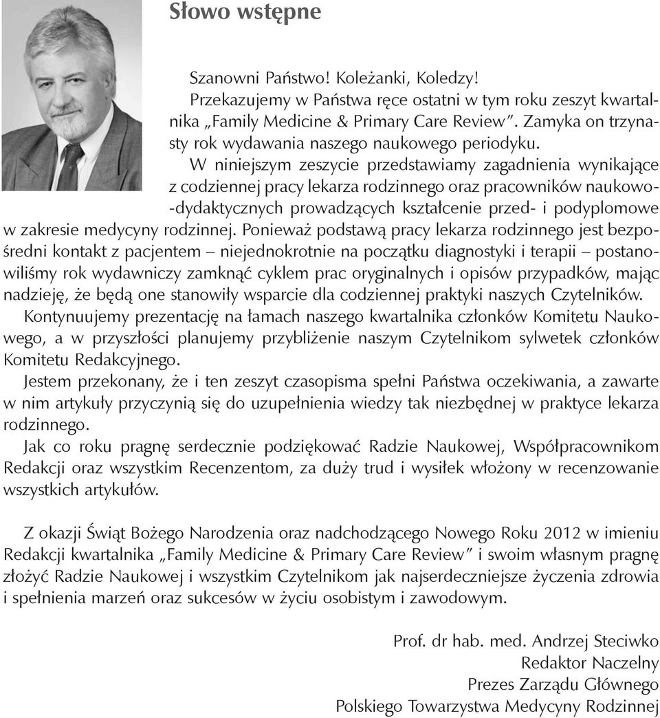 W niniejszym zeszycie przedstawiamy zagadnienia wynikające z codziennej pracy lekarza rodzinnego oraz pracowników naukowo- -dydaktycznych prowadzących kształcenie przed- i podyplomowe w zakresie