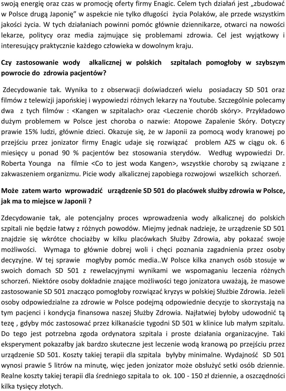 Cel jest wyjątkowy i interesujący praktycznie każdego człowieka w dowolnym kraju. Czy zastosowanie wody alkalicznej w polskich szpitalach pomogłoby w szybszym powrocie do zdrowia pacjentów?