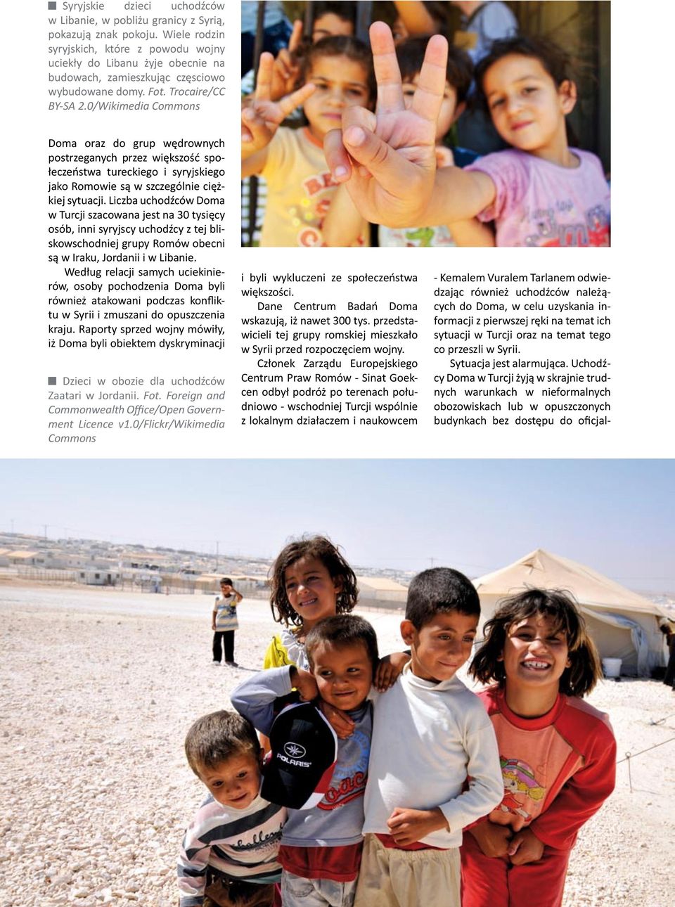 0/Wikimedia Commons Doma oraz do grup wędrownych postrzeganych przez większość społeczeństwa tureckiego i syryjskiego jako Romowie są w szczególnie ciężkiej sytuacji.