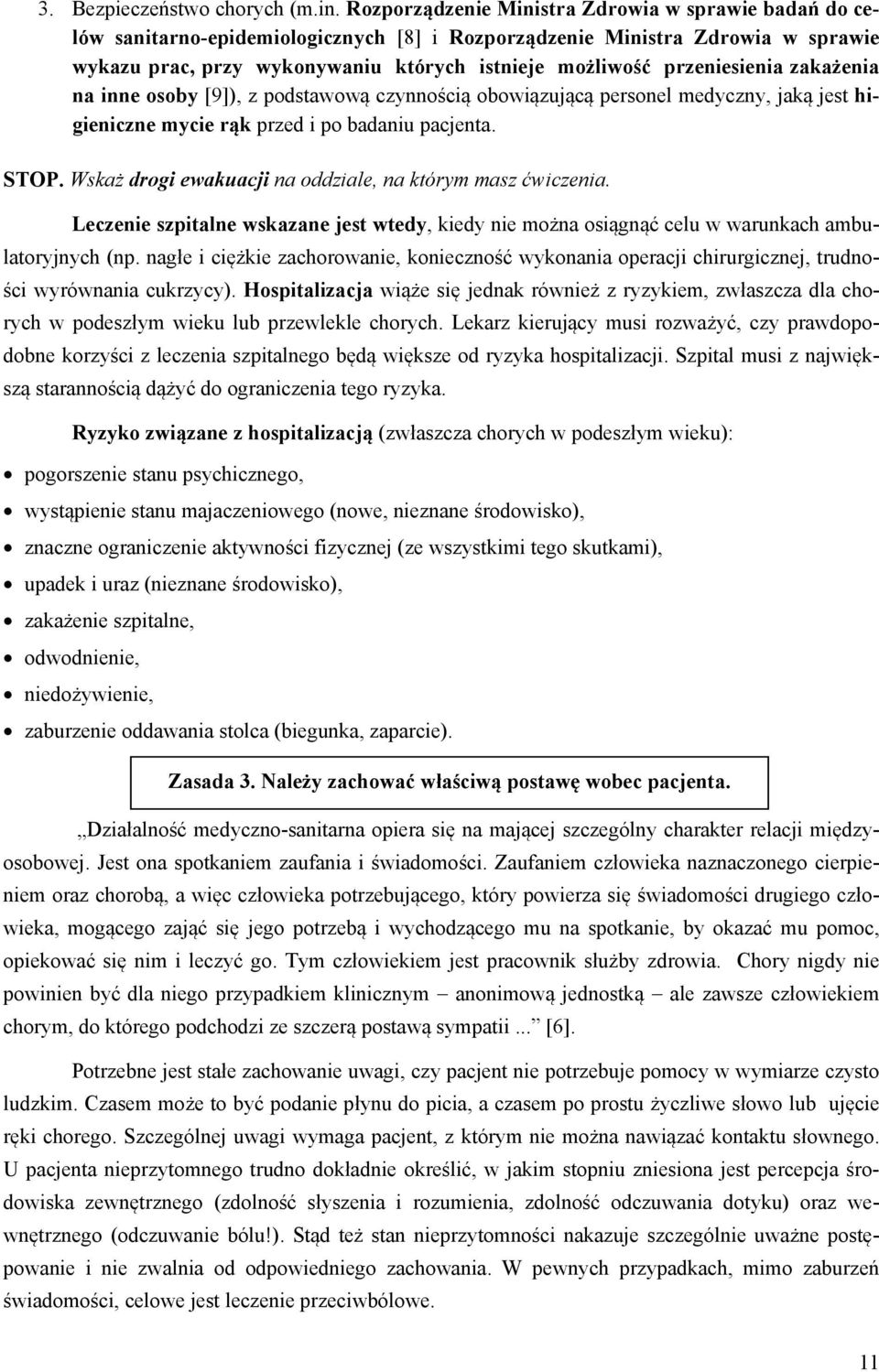 przeniesienia zakażenia na inne osoby [9]), z podstawową czynnością obowiązującą personel medyczny, jaką jest higieniczne mycie rąk przed i po badaniu pacjenta. STOP.