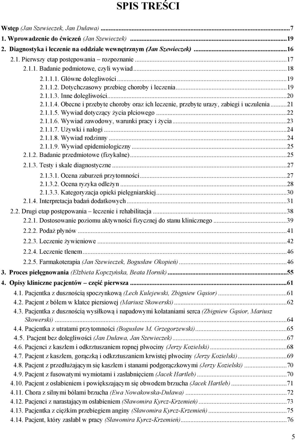 Obecne i przebyte choroby oraz ich leczenie, przebyte urazy, zabiegi i uczulenia... 21 2.1.1.5. Wywiad dotyczący życia płciowego... 22 2.1.1.6. Wywiad zawodowy, warunki pracy i życia... 23 2.1.1.7.